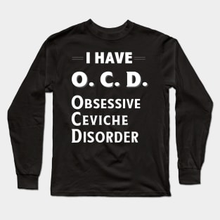 I Have OCD Obsessive Ceviche Disorder Seafood Lover TShirt Long Sleeve T-Shirt